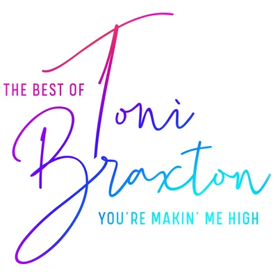 Toni BraxtonYoure Makin Me High: The Best of Toni Braxton