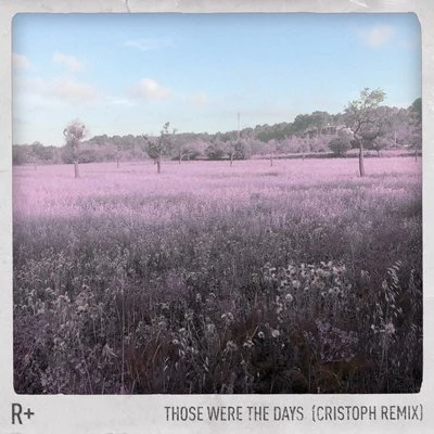 R Plus/DidoThose Were the Days (Cristoph Remix)