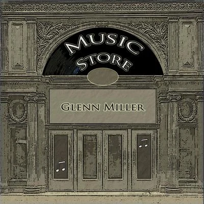 Glenn Miller & His OrchestraMusic Store