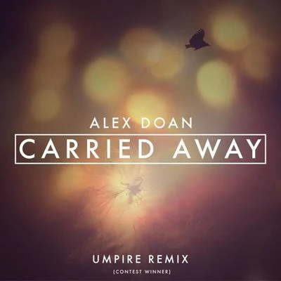 Alex Doan/Felicity/Ron Carroll/Salma/Nathan Brumley/Dirty Twist/Simon Erics/Trilane/AxeroCarried Away [Umpire Remix]