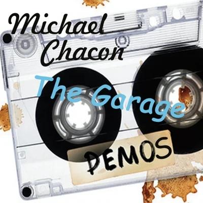 Michael ChaconThe Garage Demos