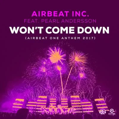 Airbeat Inc.Wont Come Down (Airbeat One Anthem 2017)