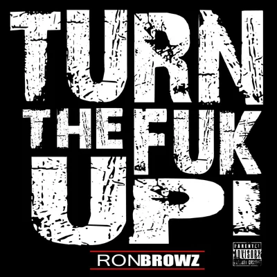 Ron BrowzTurn The Fuk Up!