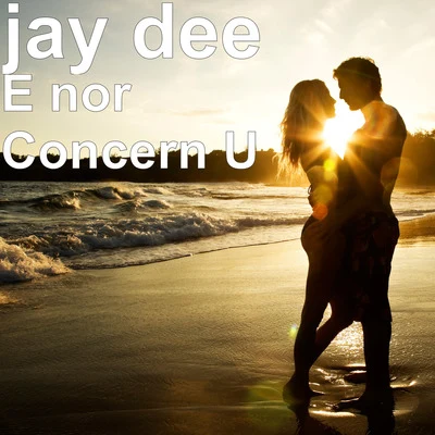 Jay DeeE nor Concern U