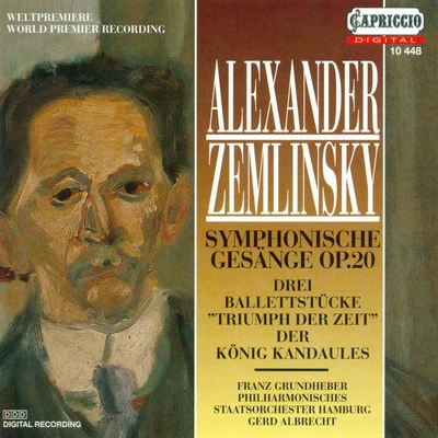 Franz GrundheberZEMLINSKY, A. von: Symphonische Gesange3 Ballet Pieces from Triumph der ZeitDer Konig Kandaules (Grundheber, Hamburg State Philharmonic, Albrech