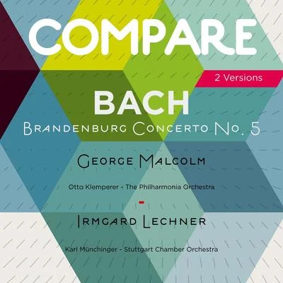 George MalcolmBach: Brandenburg Concerto No. 5, George Malcolm vs. Irmgard Lechner (Compare 2 Versions)