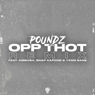 PoundzOpp Thot (Remix) [feat. Ambush, Snap Capone & Yxng Bane]