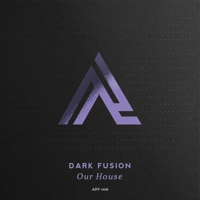 Dark FusionOur House