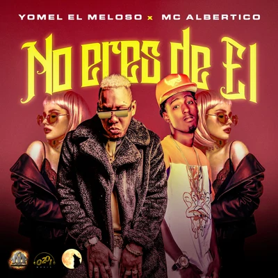 Yomel El Meloso/Ceky Viciny/Los Del Millero/El MelodicoNo Eres De El (feat. Mc Albertico)