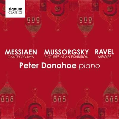 Peter DonohoeMussorgsky: Pictures at an Exhibition – Messiaen: Cantéyodjayâ – Ravel: Miroirs