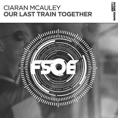 Ciaran McAuley/Christina Novelli/Gareth Emery/Ferry Corsten/Justin Caruso/Sondr/ATFCOur Last Train Together