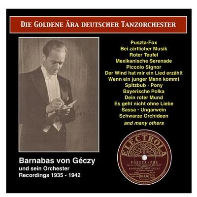 Barnabas Von Geczy Orchestra/Barnabas Von GeczyGOLDEN ERA OF THE GERMAN DANCE ORCHESTRA (THE) - Barnabas von Geczy mit seinem Orchester, Vol. 1 (1935-1940)