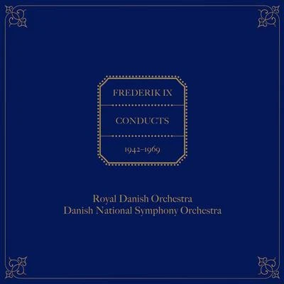 Steffen Bruun/Cornelia Ptassek/Michael Weinius/Danish National Chamber Choir/Danish National Symphony Orchestra/Michael Schønwandt/Susanne ResmarkFrederik IX Conducts the Royal Danish Orchestra & Danish National Symphony Orchestra