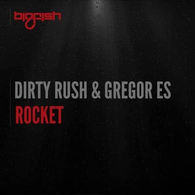 Dirty Rush & Gregor EsRocket