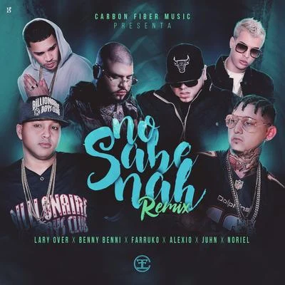 Benny Benni/Ronnie BiggsNo Sabe Nah REMIX (feat. Lary Over, Farruko, Alexio, Juhn, Noriel)