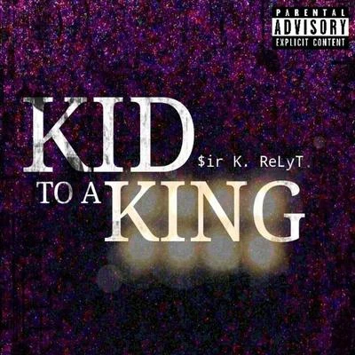 $ir K. RelytKid to a King