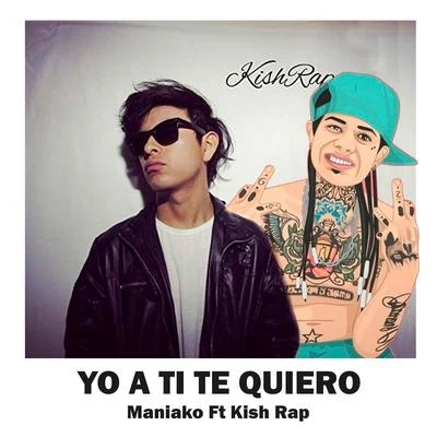 Maniako/Jhobick ZamoraYo a Ti Te Quiero (feat. Kish Rap)