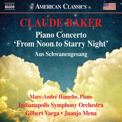 Marc-André HamelinAngele DubeauAlain MarionBohuslav MartinůBAKER, C.: Piano Concerto, "From Noon to Starry Night"Aus Schwanengesang (M.-A. Hamelin, Indianapolis Symphony, Varga, Mena)