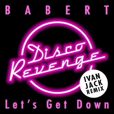 BabertLets Get Down (Ivan Jack Remix)