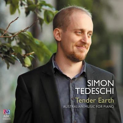 Simon TedeschiTender Earth: Australian Music For Piano