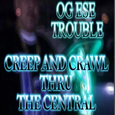 Hillside/Cold 187um/OG Ese Trouble/Mr. DCreep and crawl thru the central