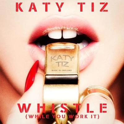 Katy TizWhistle (While You Work It)