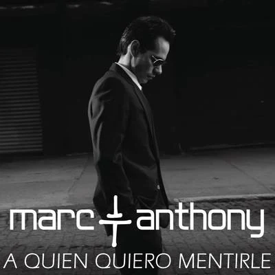 Marc AnthonyA Quién Quiero Mentirle