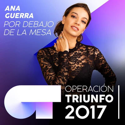 Ana GuerraPor Debajo De La Mesa (Operación Triunfo 2017)