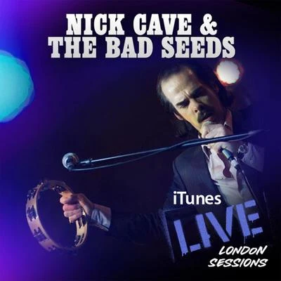 Nick Cave & the Bad SeedsiTunes Live: London Sessions