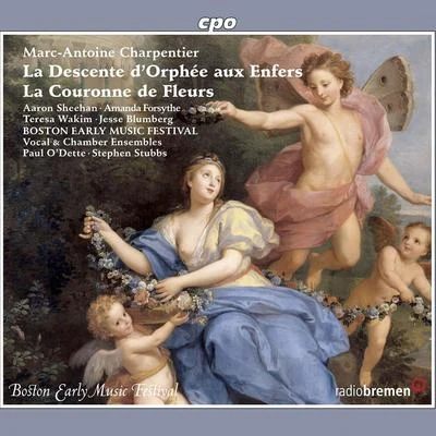 Pedro Estevan/Paul ODette/Pat OBrien/Andrew Lawrence-King/Steve PLAYERCHARPENTIER, M.-A.: Couronne de fleurs (La)La descente dOrphée aux enfers (Boston Early Music Festival Chorus and Orchestra, ODette, St