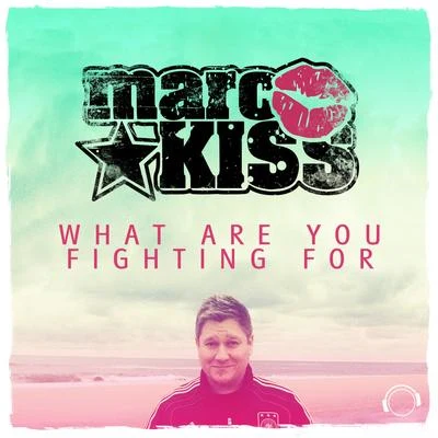 Marc KissWhat Are You Fighting For (Remixes)