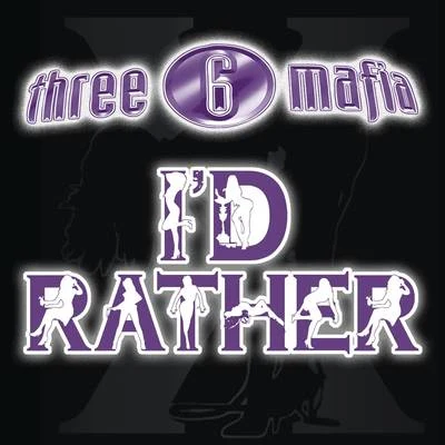 Three 6 Mafia/Project Pat/KholebeatzId Rather (Explicit Single Version)