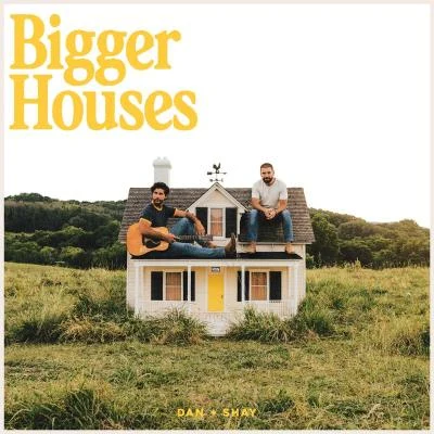 Dan + ShayBigger Houses