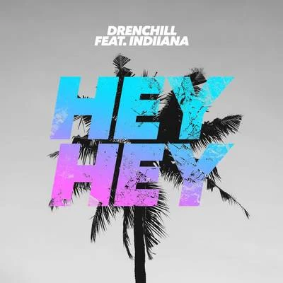 Indiiana/DrenchillHey Hey