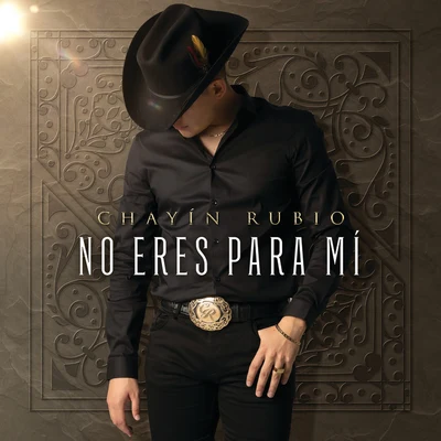 El Bebeto/Chayín RubioNo Eres Para Mí