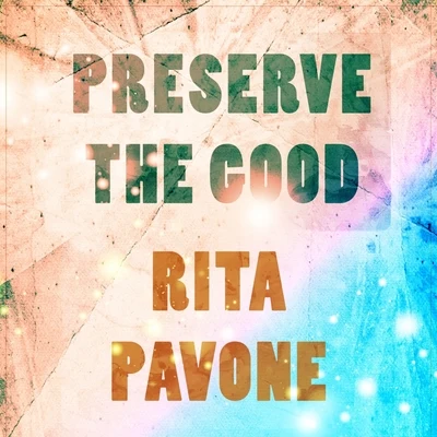 Rita PavoneJimmy McHughPreserve The Good