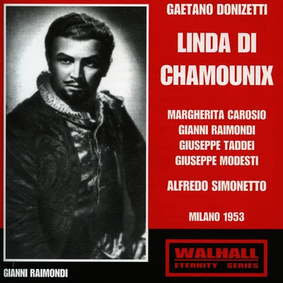 Alfredo Simonetto/Franco Alfano/Coro della RAI di Milano/Ortensia Beggiato/Mario Boriello/Carla Gavazzi/Orchestra della RAI di Milano/Giacinto Prandelli/Angela VercelliDONIZETTI, G.: Linda di Chamounix [Opera] (Carosio, Raimondi, Taddei, Modesti, RAI Chorus and Opera Orchestra, Milan, Simonetto) (1953)