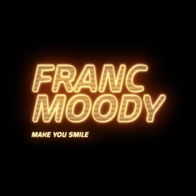 Franc MoodyMake You Smile