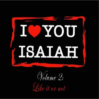 IsaiahI Love You Isaiah Volume 2: Like It or Not