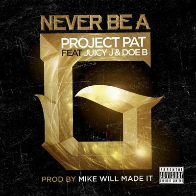 Derrias Alexander/Project Pat/OG The YounginNever Be A G (feat. Juicy J & Doe B)