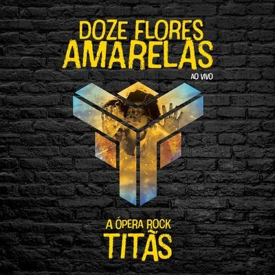 TitãsDoze Flores Amarelas - A Ópera Rock (Ao Vivo)