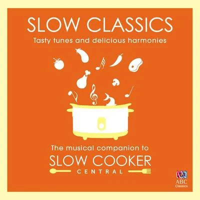 Tasmanian Symphony Orchestra/Benjamin Northey/Li CunxinSlow Classics: Tasty Tunes And Delicious Harmonies - The Musical Companion To Slow Cooker Central