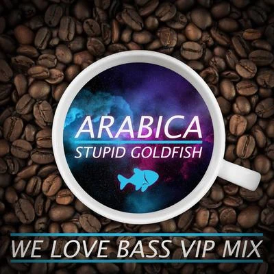 Fresh Mode/Stupid GoldfishArabica (We Love Bass VIP Mix)