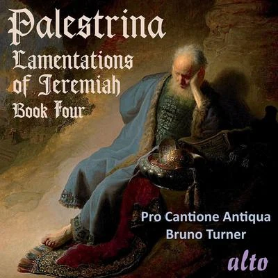 Pro Cantione AntiquaPALESTRINA, G.P. da: Lamentations, Book 4 (Pro Cantione Antiqua, B. Turner)