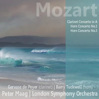 Barry Tuckwell/The London Symphony OrchestraMozart: Clarinet Concerto in A, Horn Concerto No. 1, Horn Concerto No. 3