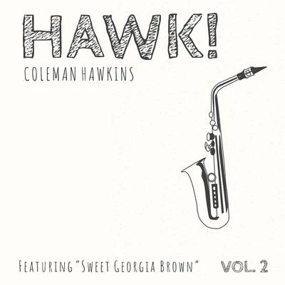 Coleman HawkinsHAWK! Coleman Hawkins - Featuring "Sweet Georgia Brown" (Vol. 2)