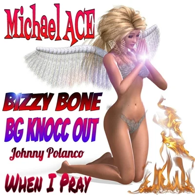 BG KNOCC OUTWhen I Pray (feat. BG Knocc Out, Bizzy Bone, Samantha Starr & Johnny Polanco)