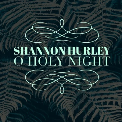 Shannon HurleyO Holy Night