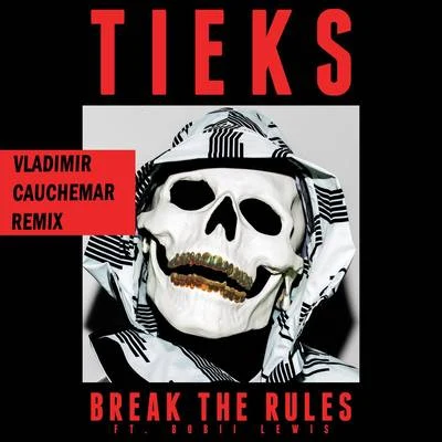 TieksBreak the Rules (Vladimir Cauchemar Remix)