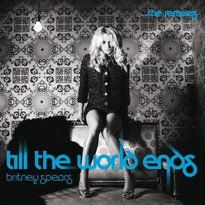 Britney SpearsTill The World Ends The Remixes